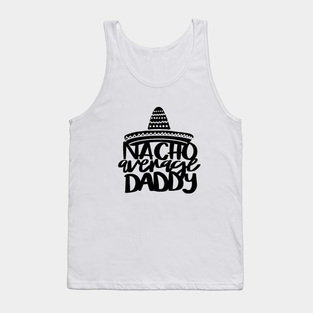 Nacho Average Daddy t-shirt Tank Top by Chenstudio